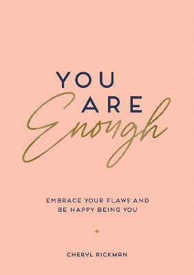 You Are Enough: Embrace Your Flaws and Be Happy Being You - Cheryl Rickman - cover