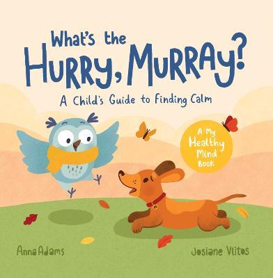 What's the Hurry, Murray?: A Child's Guide to Finding Calm - Anna Adams - cover
