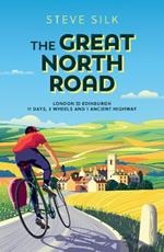 The Great North Road: London to Edinburgh - 11 Days, 2 Wheels and 1 Ancient Highway