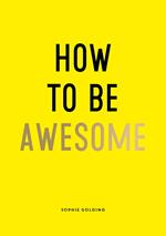 How To Be Awesome