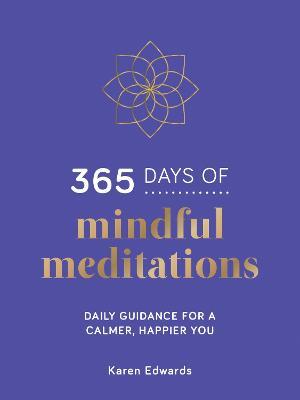 365 Days of Mindful Meditations: Daily Guidance for a Calmer, Happier You - Karen Edwards - cover