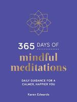 365 Days of Mindful Meditations: Daily Guidance for a Calmer, Happier You