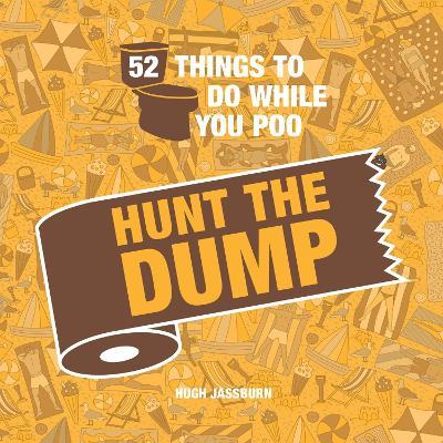 52 Things to Do While You Poo: Hunt the Dump - Hugh Jassburn - cover