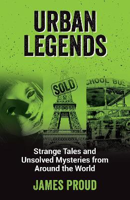 Urban Legends: Strange Tales and Unsolved Mysteries from Around the World - James Proud - cover