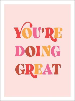 You're Doing Great: Uplifting Quotes to Empower and Inspire - Summersdale Publishers - cover