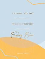 Things to Do When You're Feeling Blue: Self-Care Ideas to Make Yourself Feel Better