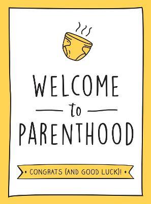 Welcome to Parenthood: A Hilarious New Baby Gift for First-Time Parents - Summersdale Publishers - cover