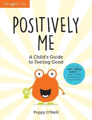 Positively Me: A Child's Guide to Feeling Good - Poppy O'Neill - cover
