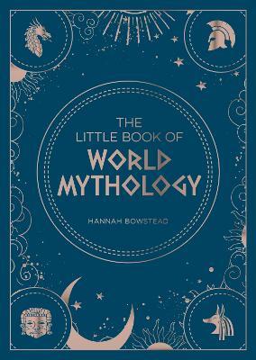 The Little Book of World Mythology: A Pocket Guide to Myths and Legends - Hannah Bowstead - cover