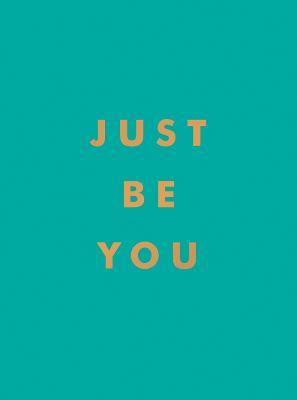 Just Be You: Inspirational Quotes and Awesome Affirmations for Staying True to Yourself - Summersdale Publishers - cover
