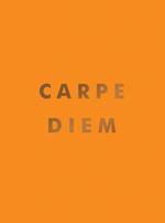 Carpe Diem: Inspirational Quotes and Awesome Affirmations for Seizing the Day