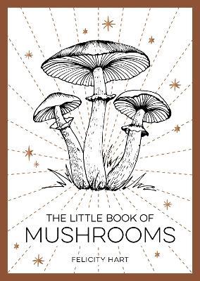 The Little Book of Mushrooms: An Introduction to the Wonderful World of Mushrooms - Felicity Hart - cover
