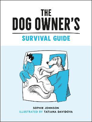 The Dog Owner's Survival Guide: Hilarious Advice for Understanding the Pups and Downs of Life with Your Furry Four-Legged Friend - Sophie Johnson - cover