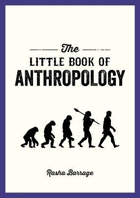 The Little Book of Anthropology: A Pocket Guide to the Study of What Makes Us Human - Rasha Barrage - cover