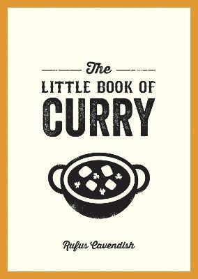 The Little Book of Curry: A Pocket Guide to the Wonderful World of Curry, Featuring Recipes, Trivia and More - Rufus Cavendish - cover