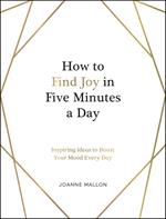 How to Find Joy in Five Minutes a Day