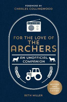 For the Love of The Archers: An Unofficial Companion: Revised and Updated - Beth Miller,Charles Collingwood - cover