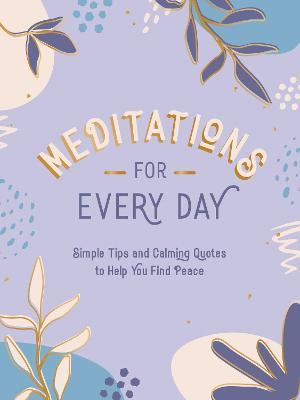 Meditations for Every Day: Simple Tips and Calming Quotes to Help You Find Peace - Summersdale Publishers - cover