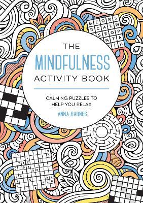 The Mindfulness Activity Book: Calming Puzzles to Help You Relax - Anna Barnes - cover