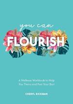 You Can Flourish: A Wellness Workbook to Help You Thrive and Feel Your Best