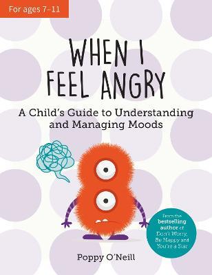 When I Feel Angry: A Child's Guide to Understanding and Managing Moods - Poppy O'Neill - cover