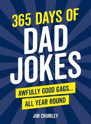 365 Days of Dad Jokes: Awfully Good Gags... All Year Round - Jim Chumley - cover