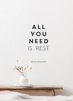 All You Need is Rest: Refresh Your Well-Being with the Power of Rest and Sleep - Mita Mistry - cover