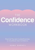 The Confidence Workbook: Practical Tips and Guided Exercises to Help Boost Your Confidence