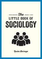 The Little Book of Sociology: A Pocket Guide to the Study of Society - Rasha Barrage - cover