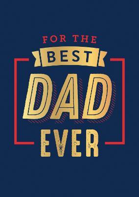 For the Best Dad Ever: The Perfect Thank You for Being an Incredible Father - Summersdale Publishers - cover