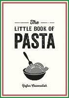 The Little Book of Pasta: A Pocket Guide to Italy's Favourite Food, Featuring History, Trivia, Recipes and More