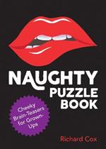 Naughty Puzzle Book: Cheeky Brain-Teasers for Grown-Ups