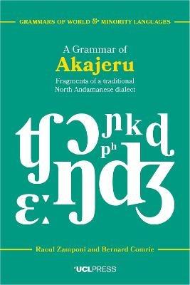 A Grammar of Akajeru: Fragments of a Traditional North Andamanese Dialect - Raoul Zamponi,Bernard Comrie - cover