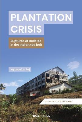 Plantation Crisis: Ruptures of Dalit Life in the Indian Tea Belt - Jayaseelan Raj - cover