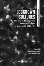 Lockdown Cultures: The Arts and Humanities in the Year of the Pandemic, 2020-21