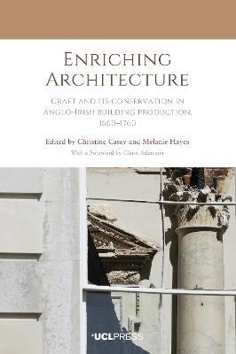 Enriching Architecture: Craft and its Conservation in Anglo-Irish Building Production, 16601760 - cover