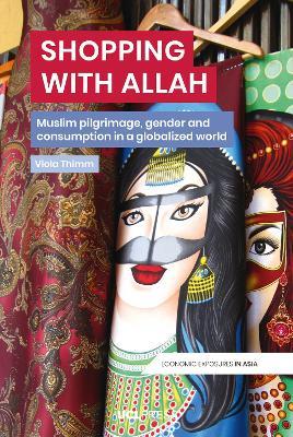 Shopping with Allah: Muslim Pilgrimage, Gender and Consumption in a Globalised World - Viola Thimm - cover