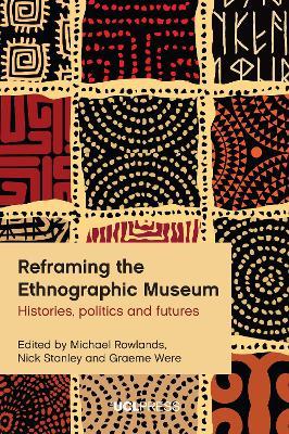 Reframing the Ethnographic Museum: Histories, Politics and Futures - cover