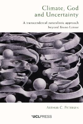 Climate, God and Uncertainty: A Transcendental Naturalistic Approach Beyond Bruno Latour - Arthur C. Petersen - cover