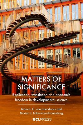 Matters of Significance: Replication, Translation and Academic Freedom in Developmental Science - Marinus H. van IJzendoorn,Marian J. Bakermans-Kranenburg - cover