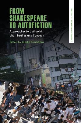 From Shakespeare to Autofiction: Approaches to Authorship After Barthes and Foucault - cover