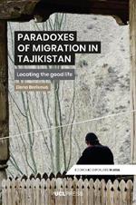 Paradoxes of Migration in Tajikistan: Locating the Good Life