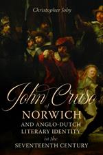 John Cruso of Norwich and Anglo-Dutch Literary Identity in the Seventeenth Century