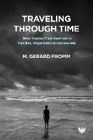Traveling through Time: How Trauma Plays Itself out in Families, Organizations and Society
