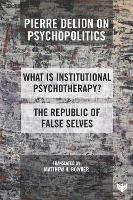 Pierre Delion on Psychopolitics: 'What is Institutional Psychotherapy?' and 'The Republic of False Selves'