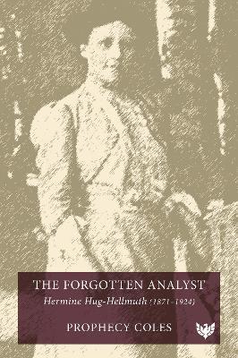 The Forgotten Analyst: Hermine Hug-Hellmuth (1871–1924) - Prophecy Coles - cover