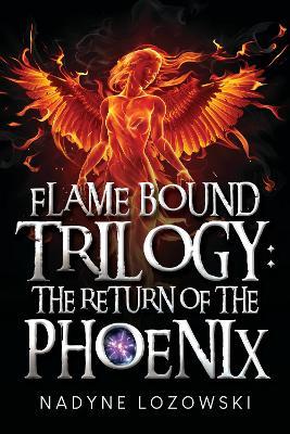 Flame Bound Trilogy: The Return of The Phoenix - Nadyne Lozowski - cover