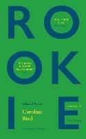 Rookie: Selected Poems - Caroline Bird - cover