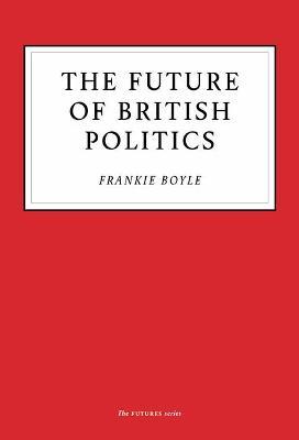 The Future of British Politics - Frankie Boyle - cover