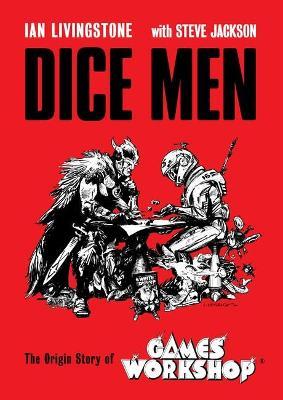 Dice Men: The Origin Story of Games Workshop - Ian Livingstone - cover